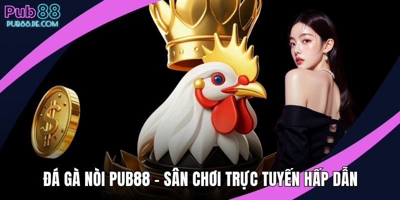 Đá gà nòi PUB88