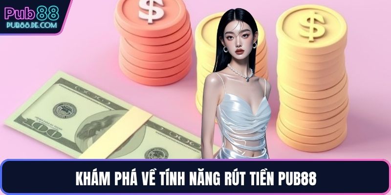 Khám phá về tính năng rút tiền PUB88