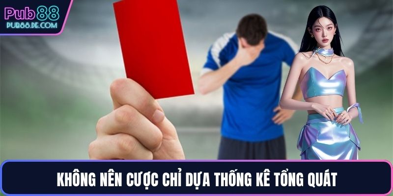 Không nên cược chỉ dựa thống kê tổng quát