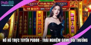 Nổ hũ trực tuyến PUB88