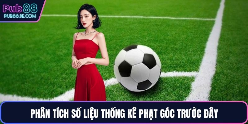 Phân tích số liệu thống kê phạt góc trước đây