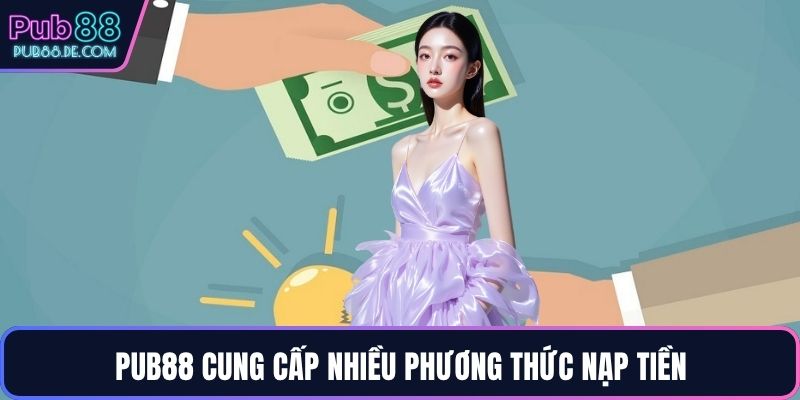 PUB88 cung cấp nhiều phương thức nạp tiền