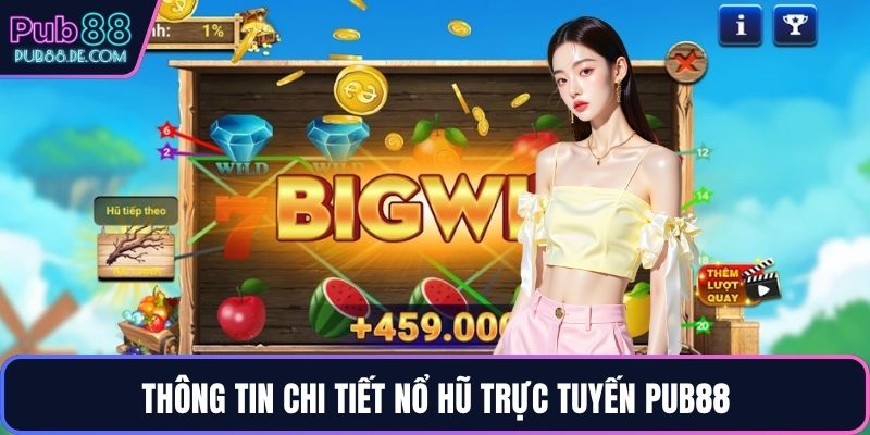 Thông tin chi tiết nổ hũ trực tuyến PUB88