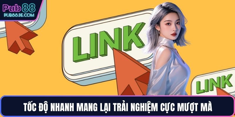 Tốc độ nhanh mang lại trải nghiệm cực mượt mà